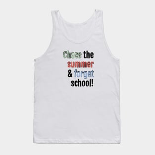 Chase the summer and forget school! Tank Top